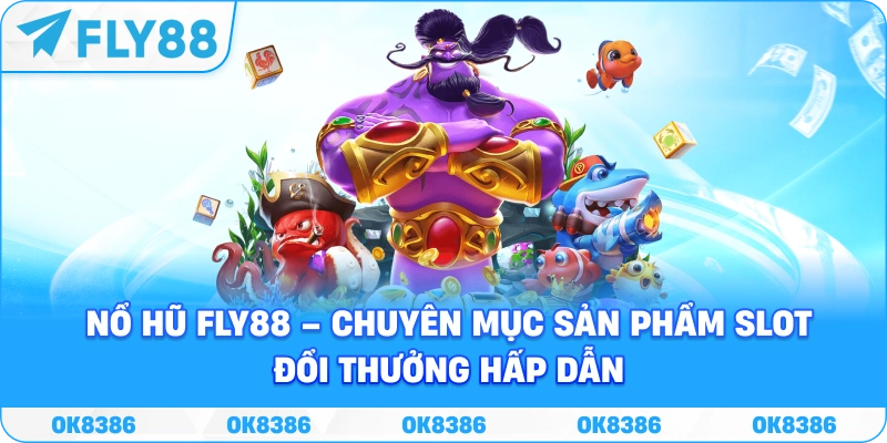 Nổ hũ Fly88 – Chuyên mục sản phẩm slot đổi thưởng nổi bật