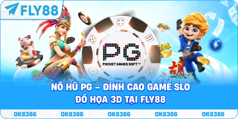 Nổ Hũ PG – Đỉnh Cao Game Slot Đồ Họa 3D Tại Fly88