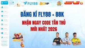 Đăng kí FLY88 + 88K: Nhận ngay code tân thủ mới nhất 2026