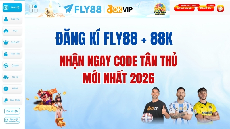 Đăng kí FLY88 + 88K: Nhận ngay code tân thủ mới nhất 2026